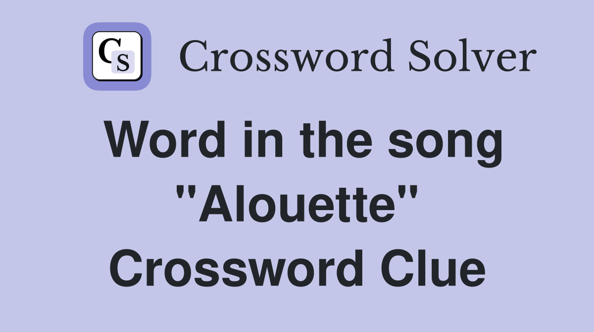 Word in the song "Alouette" Crossword Clue
