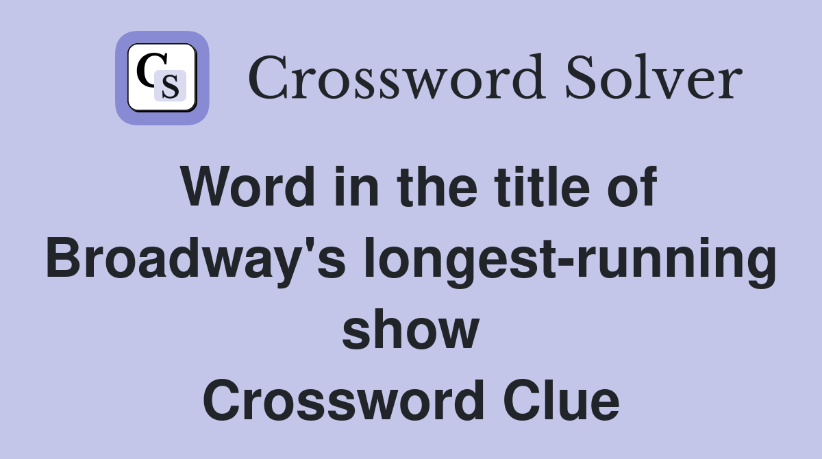 Word in the title of Broadway's longest-running show Crossword Clue