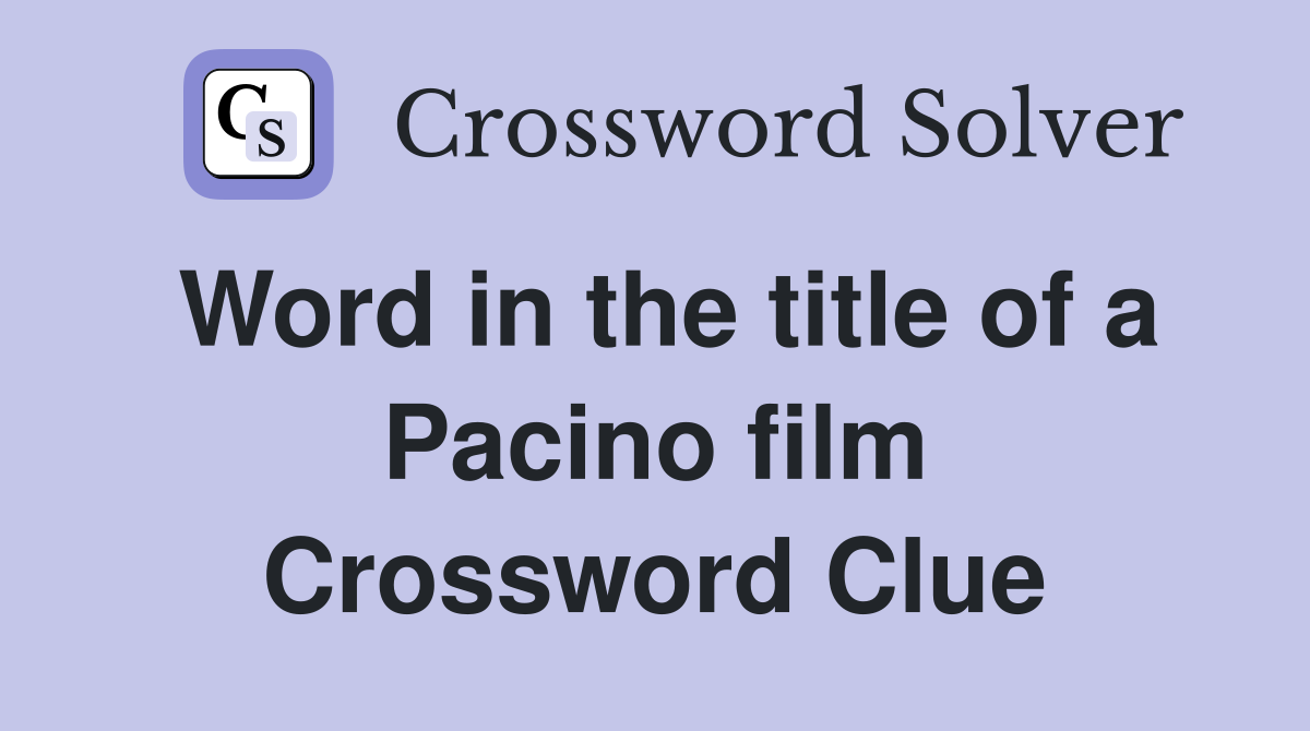 Word in the title of a Pacino film Crossword Clue