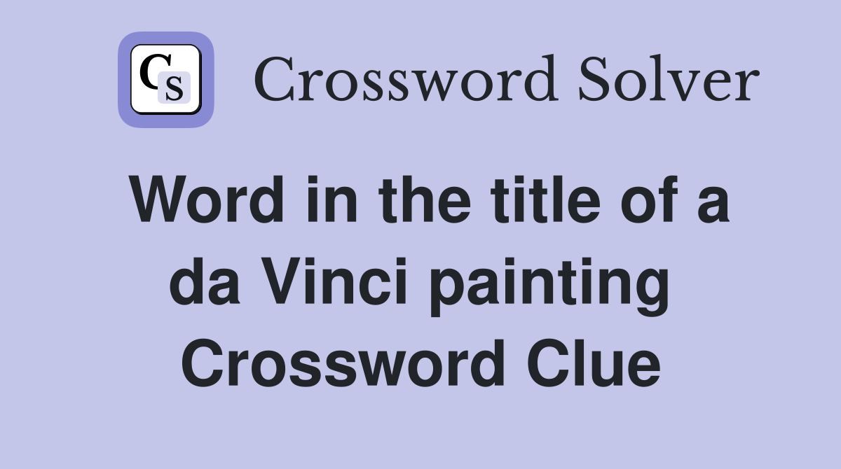 Word in the title of a da Vinci painting Crossword Clue