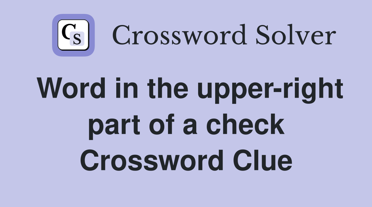 Word in the upper-right part of a check Crossword Clue