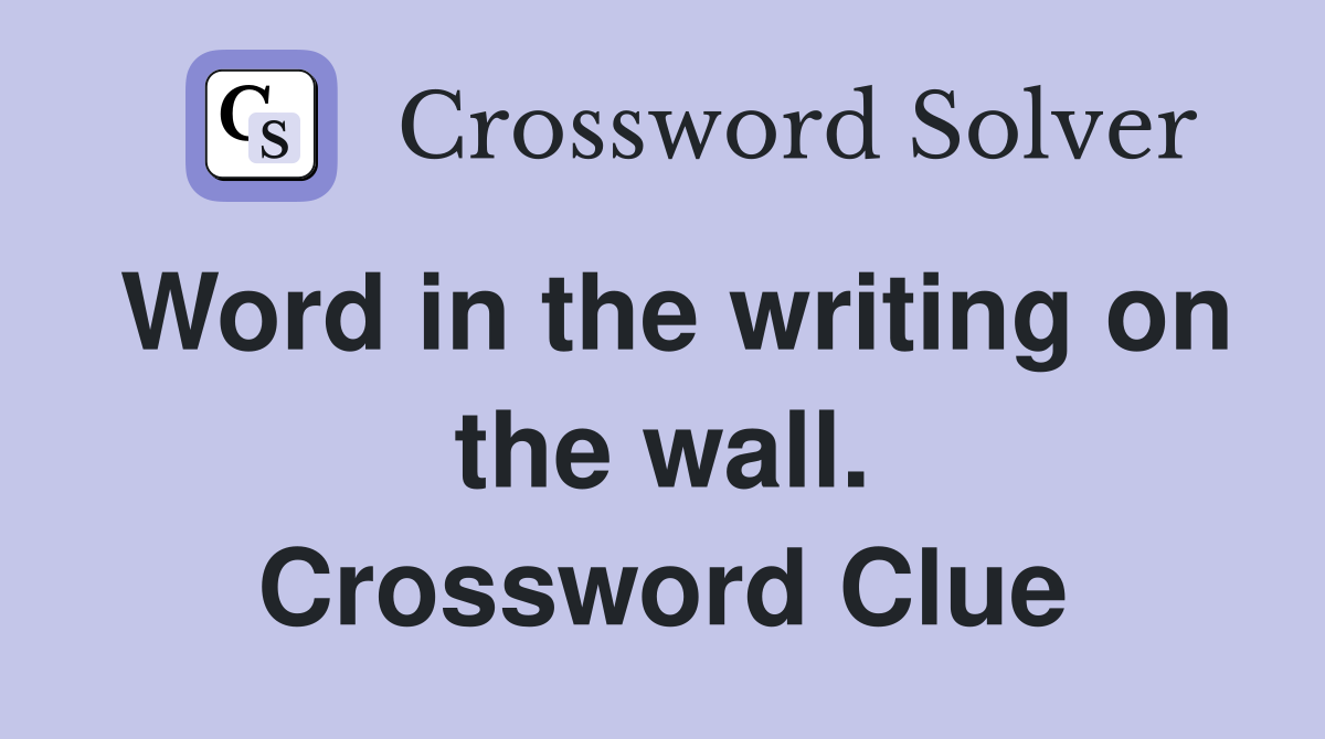 Word in the writing on the wall. Crossword Clue