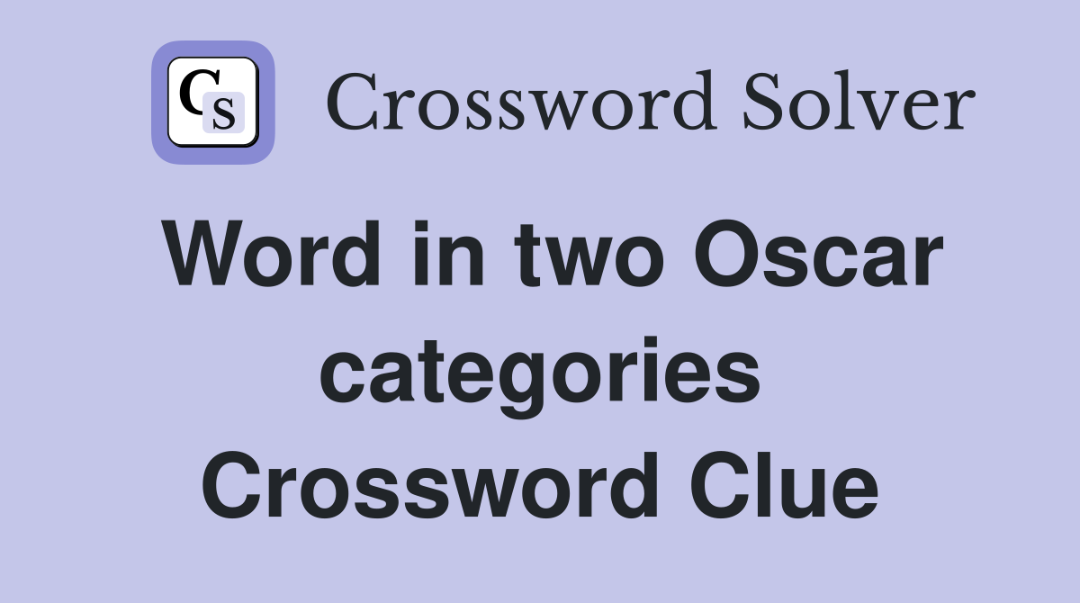 Word in two Oscar categories Crossword Clue