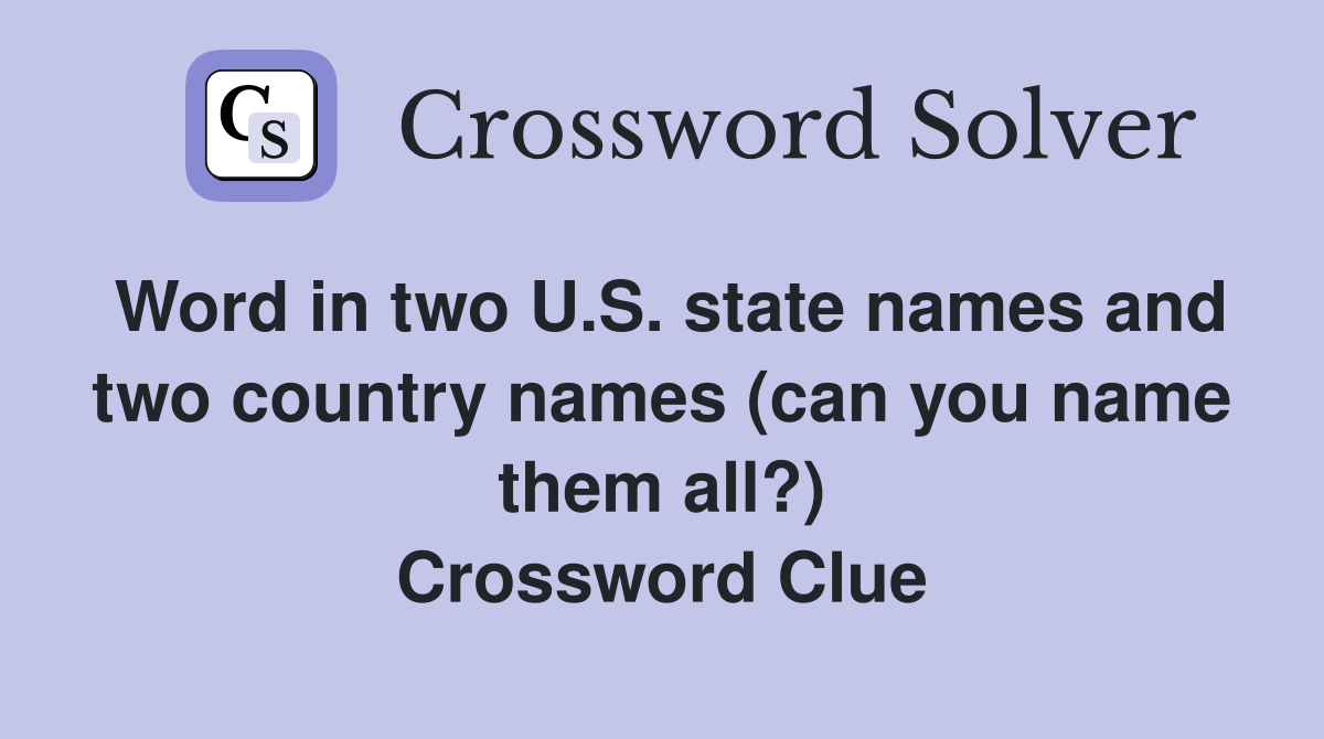 Word in two U.S. state names and two country names (can you name them all?) Crossword Clue