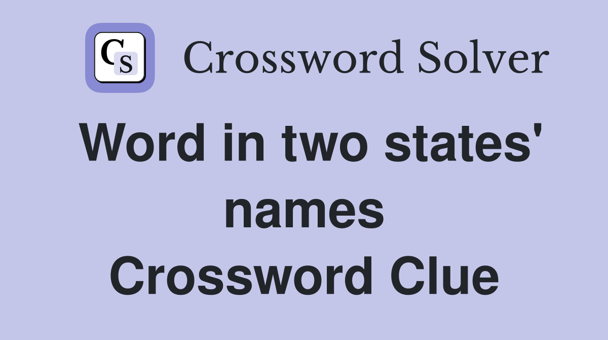 Word in two states' names Crossword Clue