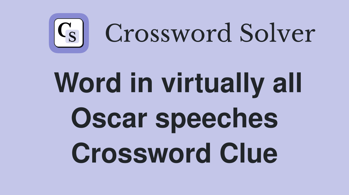 Word in virtually all Oscar speeches Crossword Clue