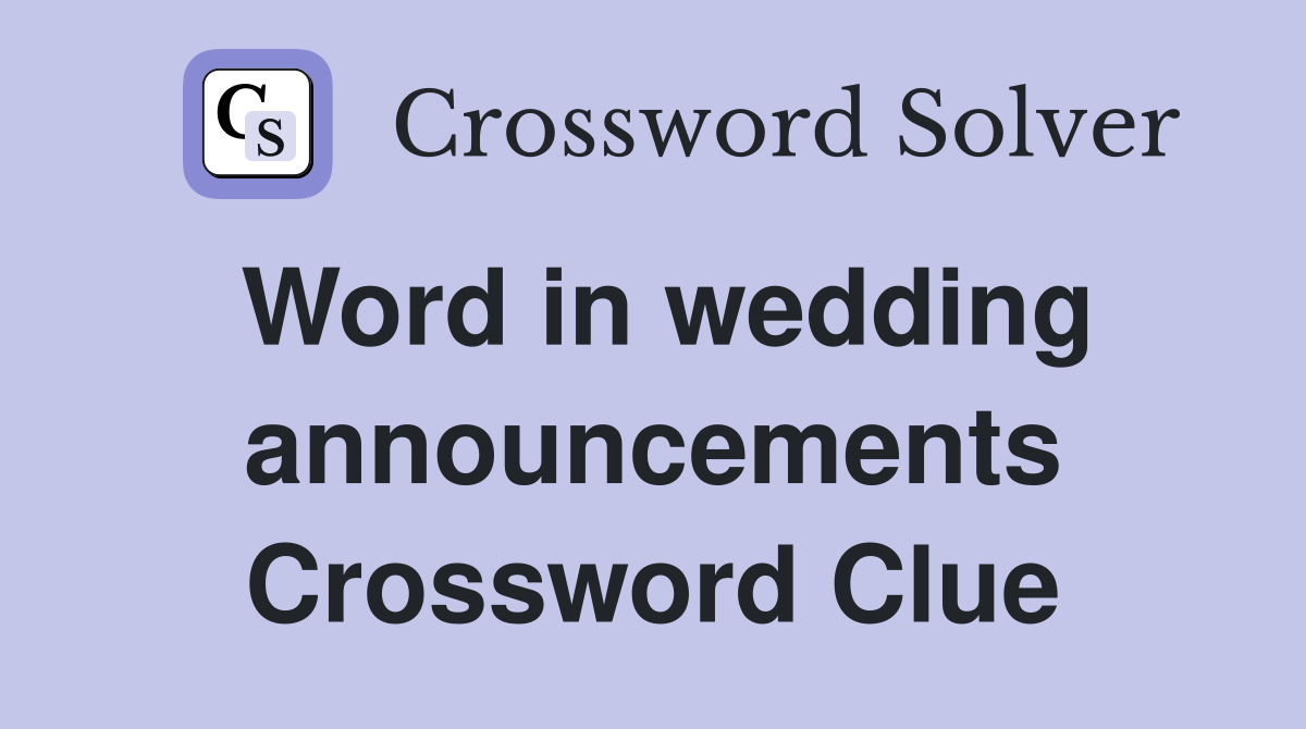 Word in wedding announcements Crossword Clue