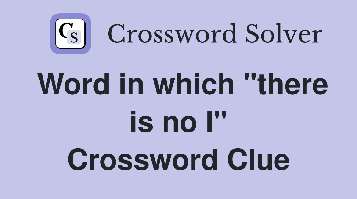 Word in which "there is no I" Crossword Clue