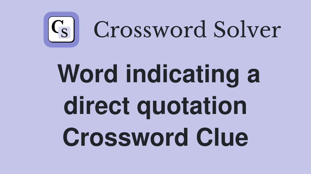 Word indicating a direct quotation Crossword Clue