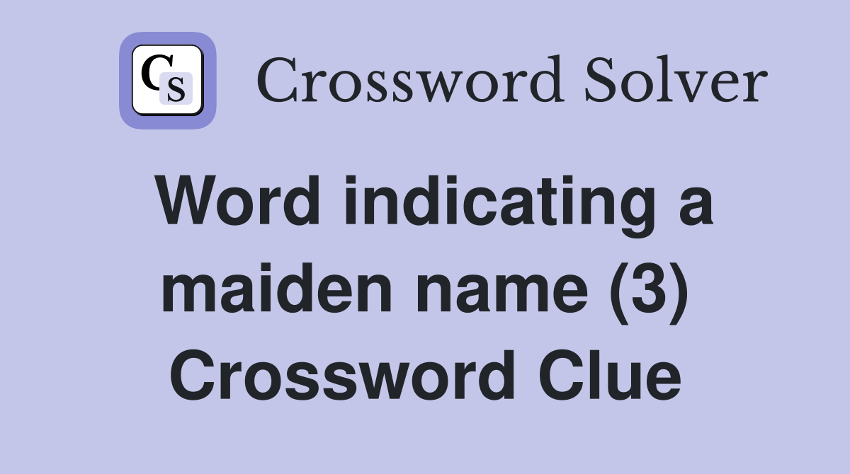 Word indicating a maiden name (3) Crossword Clue