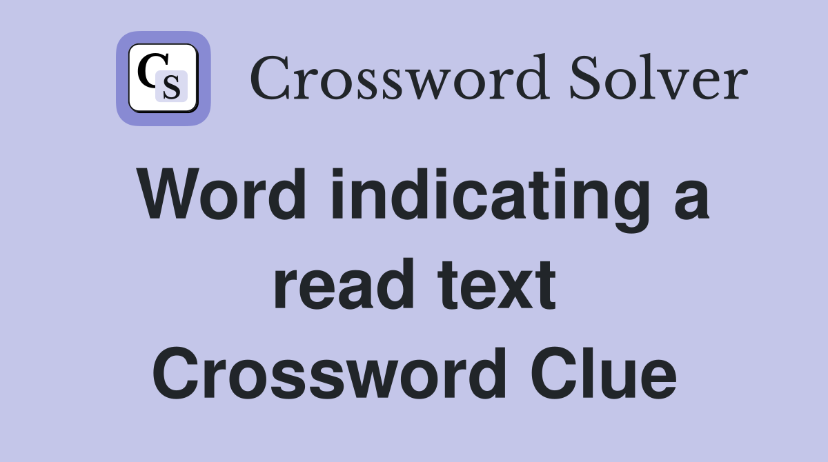 Word indicating a read text Crossword Clue