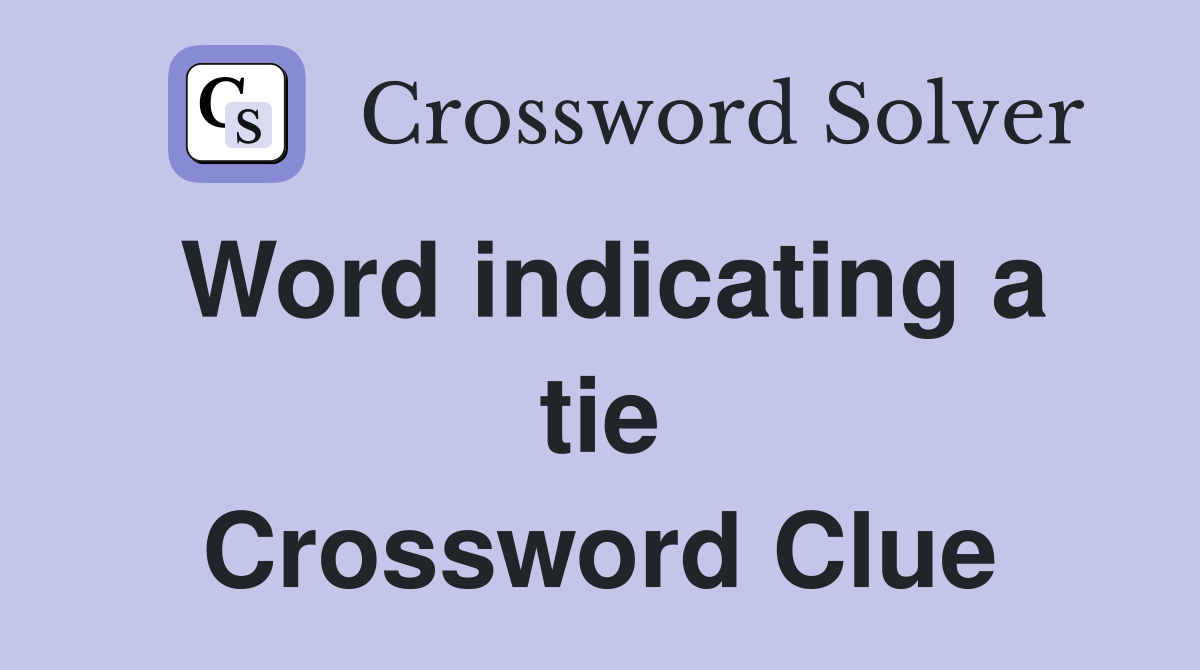 Word indicating a tie Crossword Clue