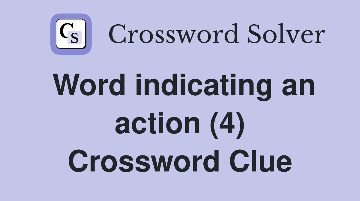 Word indicating an action (4) Crossword Clue