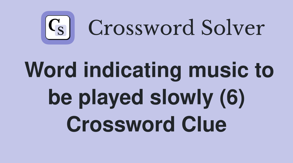 Word indicating music to be played slowly (6) Crossword Clue