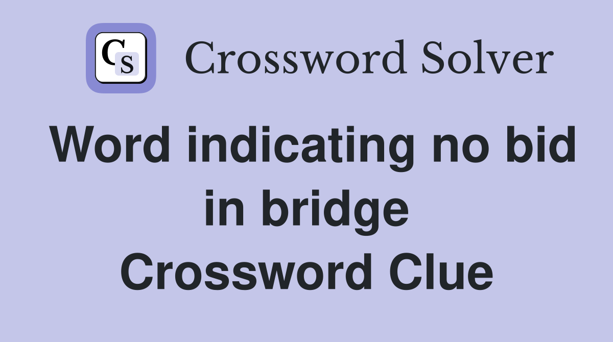 Word indicating no bid in bridge Crossword Clue