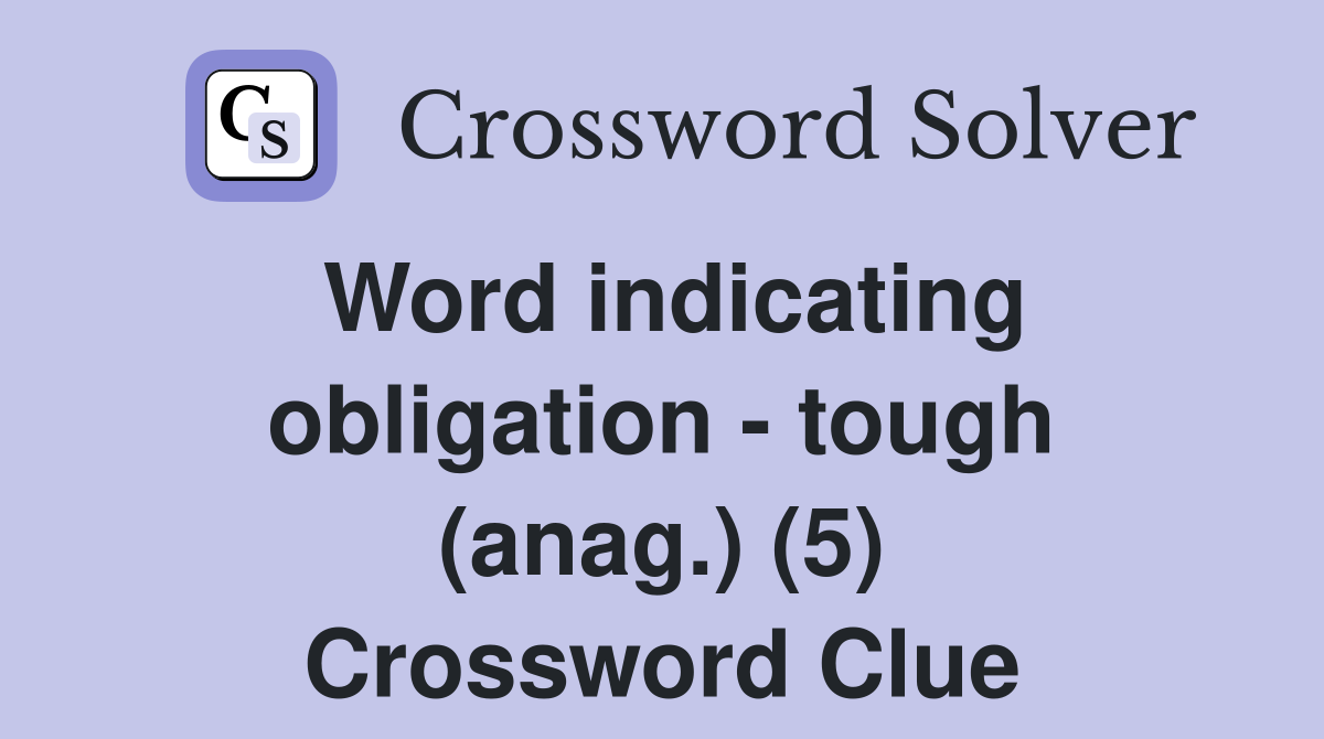 Word indicating obligation - tough (anag.) (5) Crossword Clue
