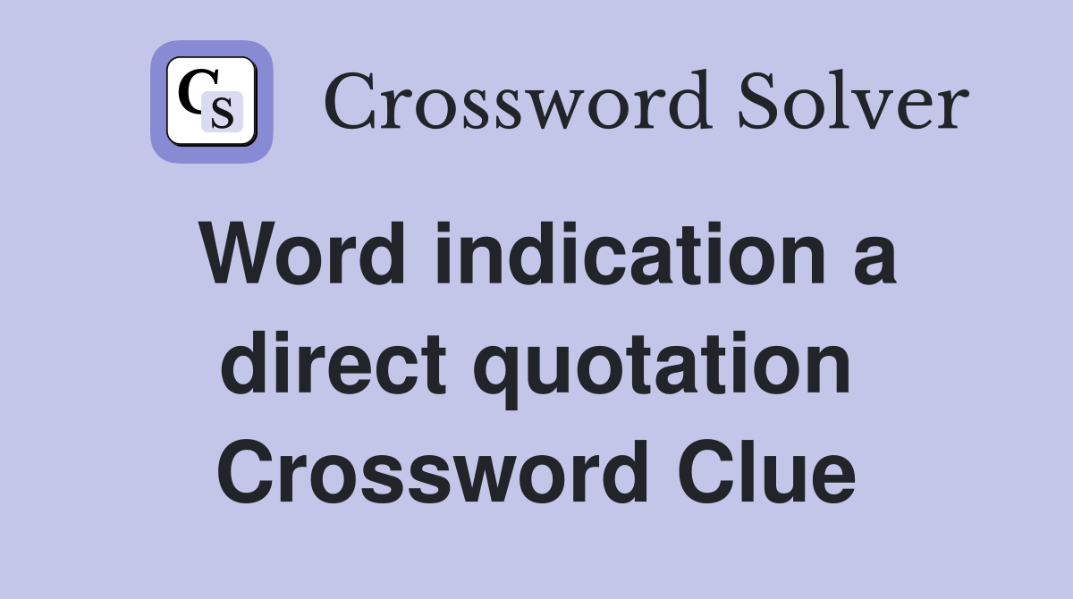 Word indication a direct quotation Crossword Clue