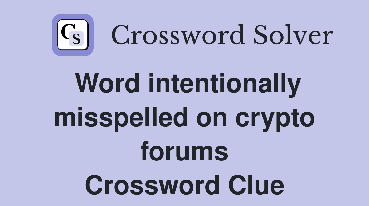 Word intentionally misspelled on crypto forums Crossword Clue