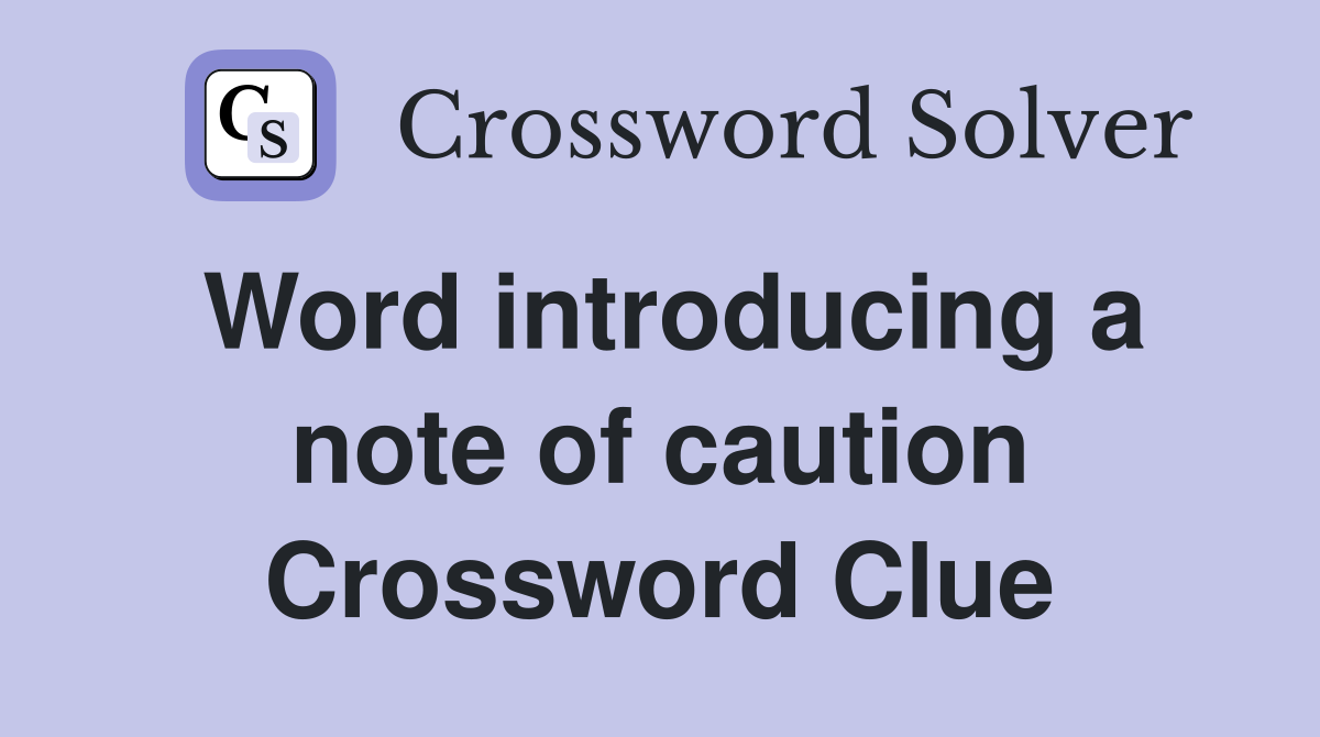 Word introducing a note of caution Crossword Clue