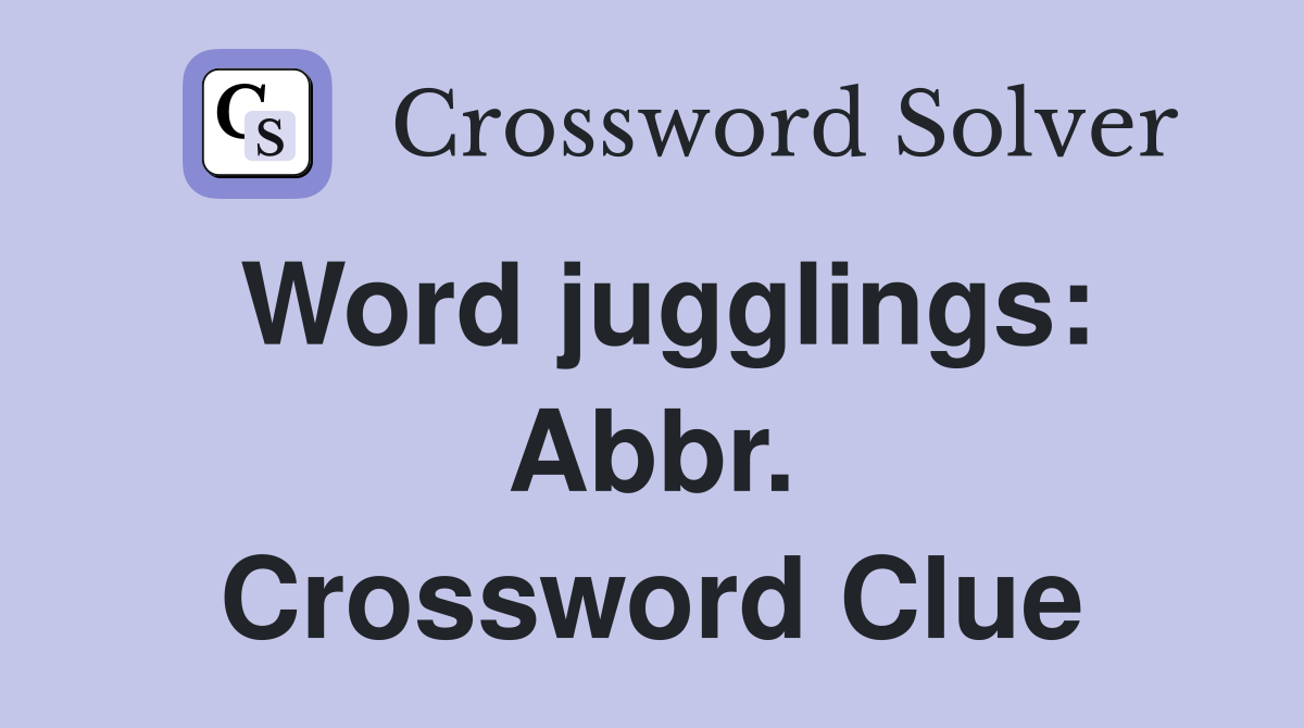 Word jugglings: Abbr. Crossword Clue