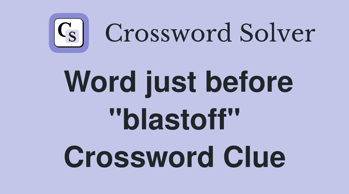 Word just before "blastoff" Crossword Clue