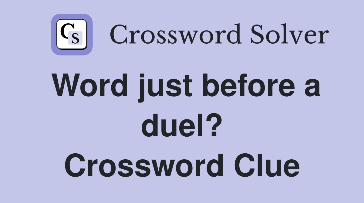 Word just before a duel? Crossword Clue