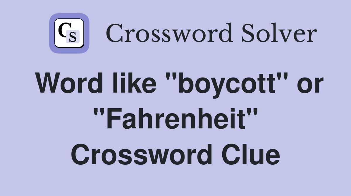 Word like "boycott" or "Fahrenheit" Crossword Clue