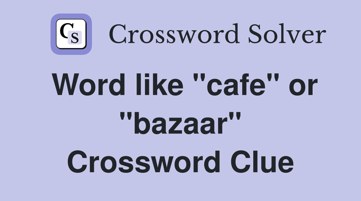 Word like "cafe" or "bazaar" Crossword Clue