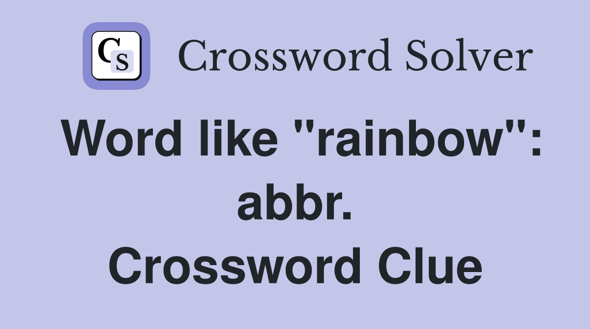 Word like "rainbow": abbr. Crossword Clue
