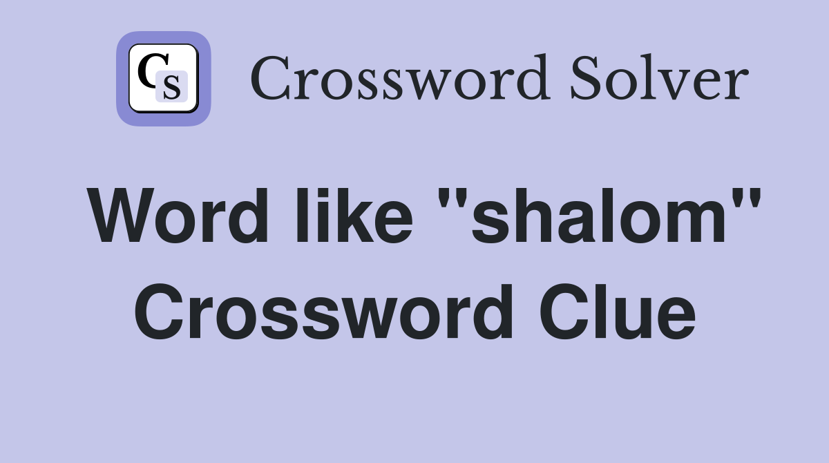 Word like "shalom" Crossword Clue