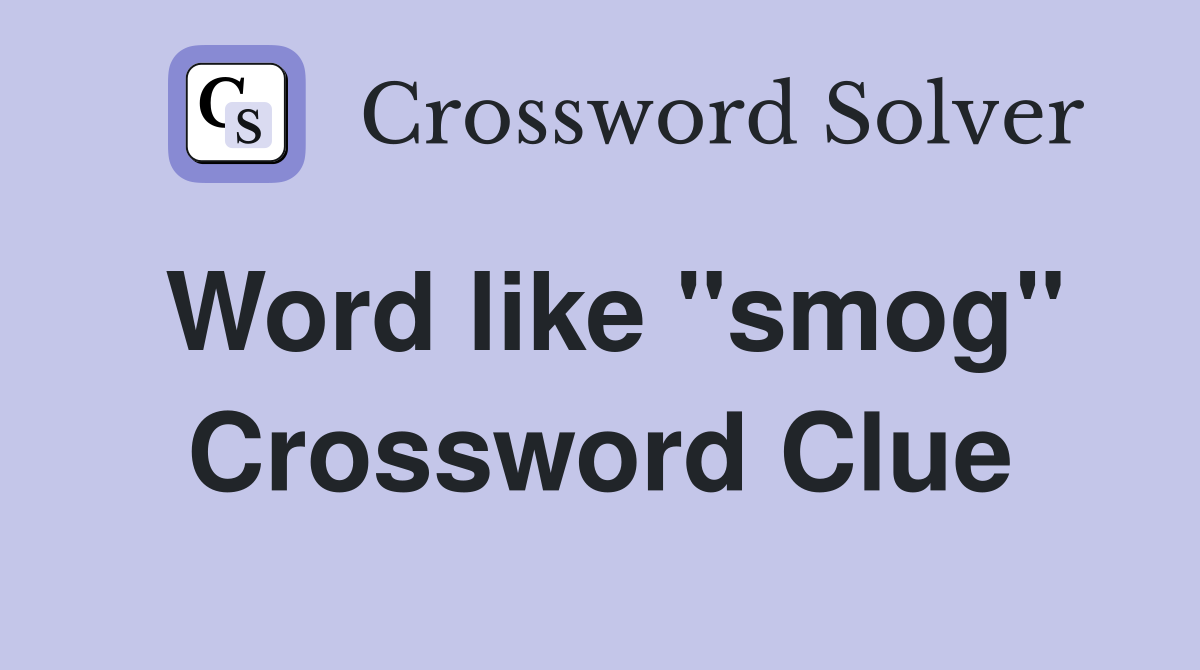 Word like "smog" Crossword Clue