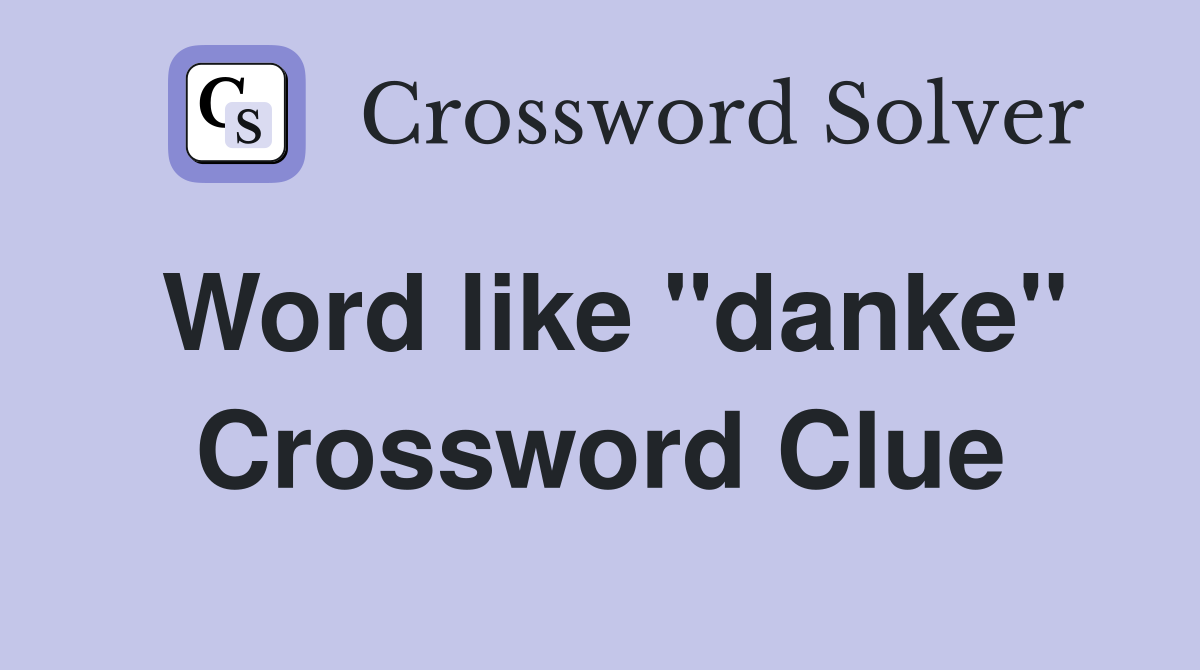 Word like ''danke'' Crossword Clue