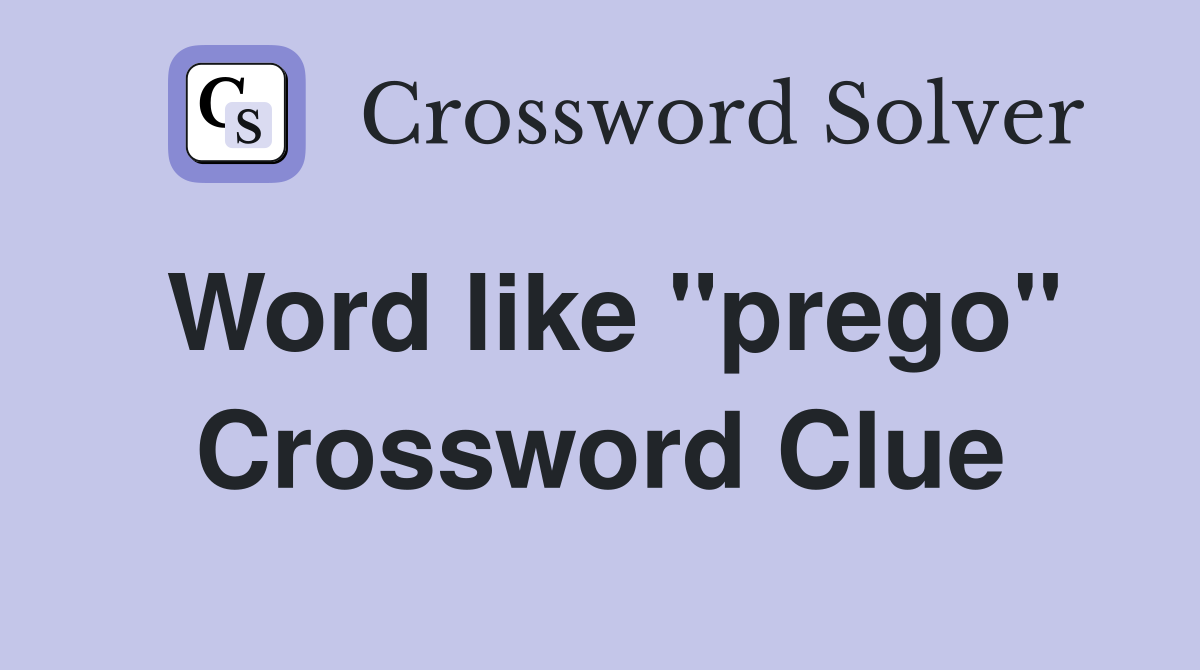 Word like ''prego'' Crossword Clue