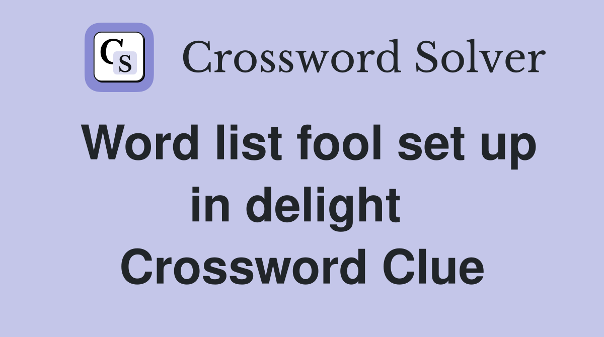 Word list fool set up in delight  Crossword Clue