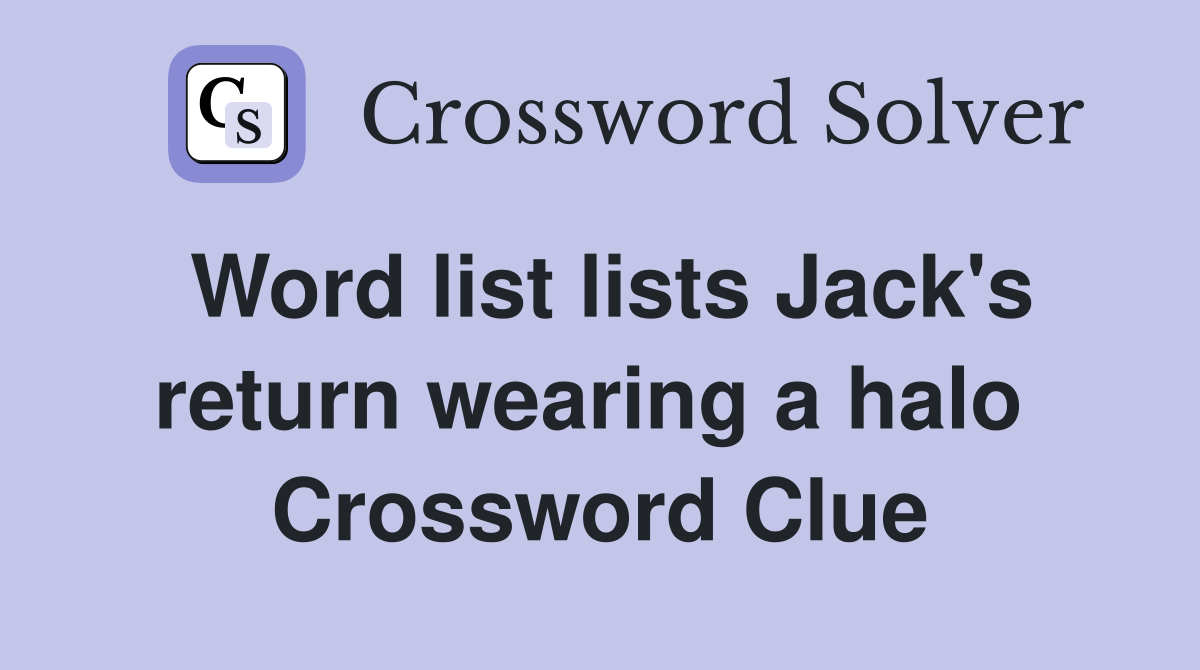 Word list lists Jack's return wearing a halo  Crossword Clue