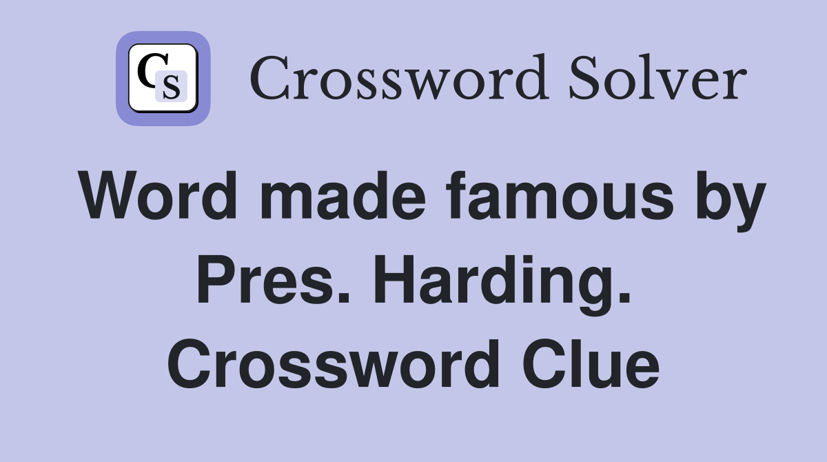 Word made famous by Pres. Harding. Crossword Clue