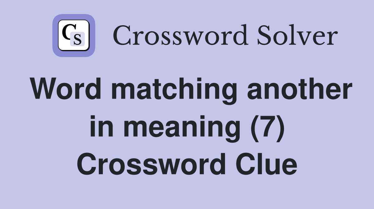 Word matching another in meaning (7) Crossword Clue