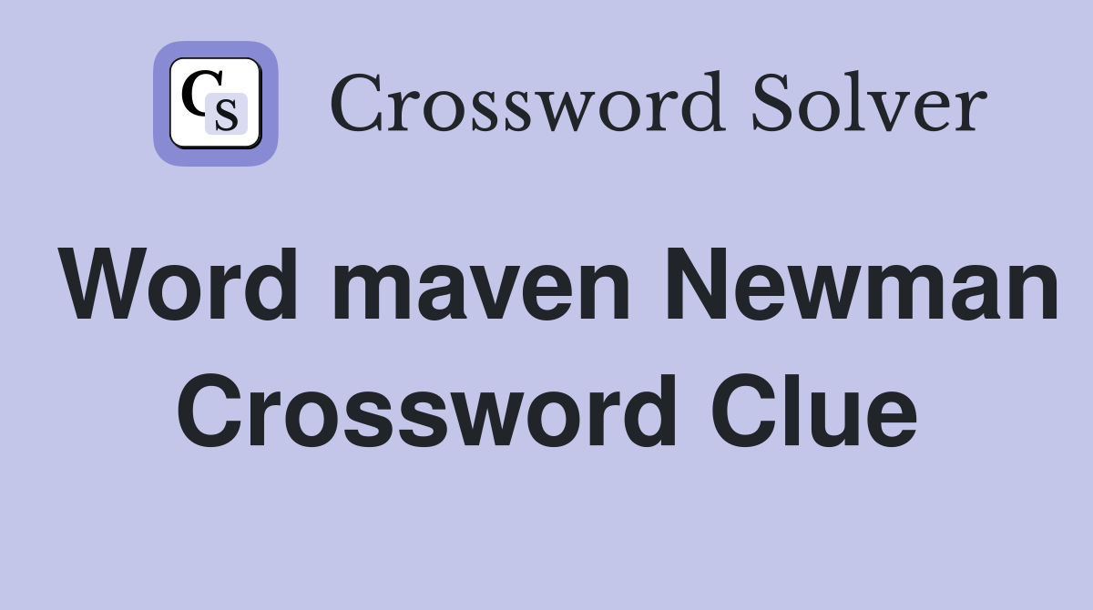 Word maven Newman Crossword Clue
