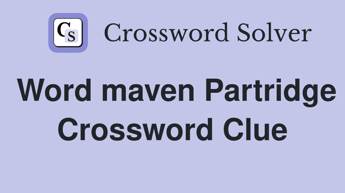 Word maven Partridge Crossword Clue
