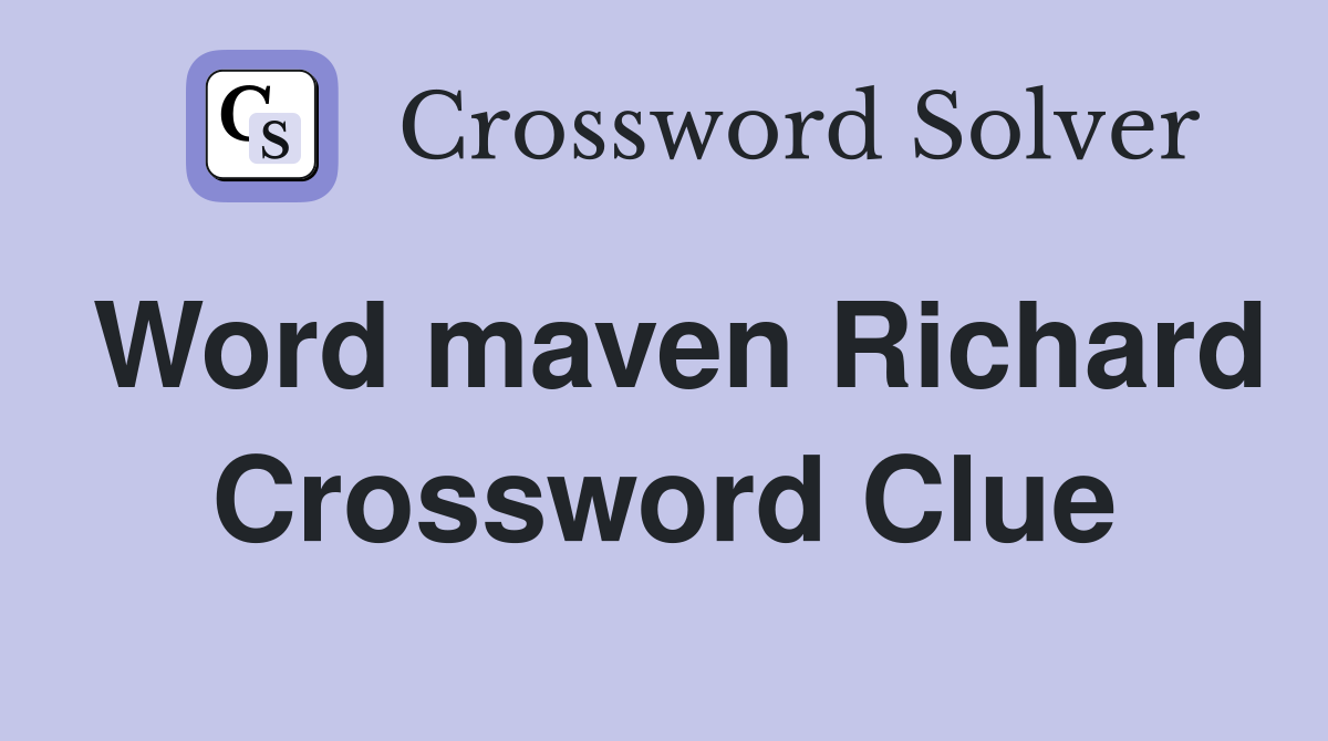 Word maven Richard Crossword Clue