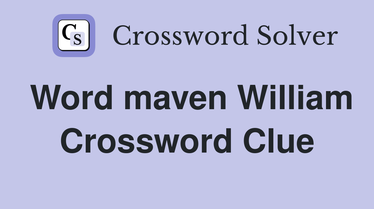 Word maven William Crossword Clue