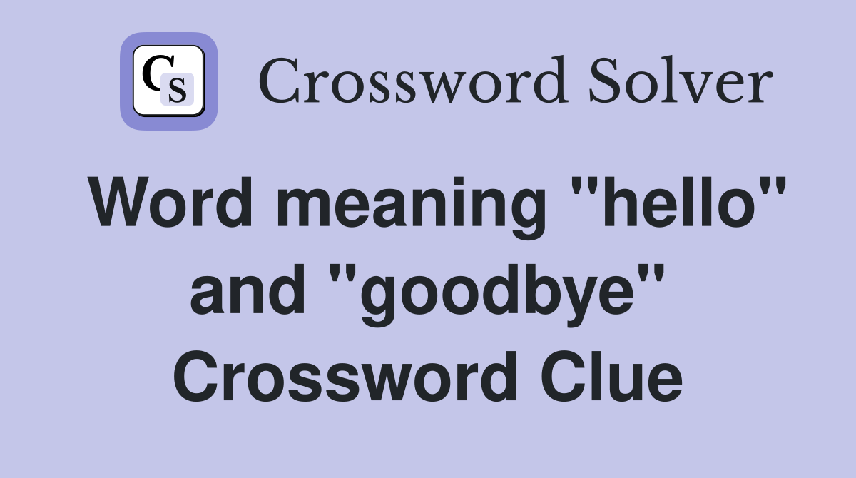Word meaning "hello" and "goodbye" Crossword Clue