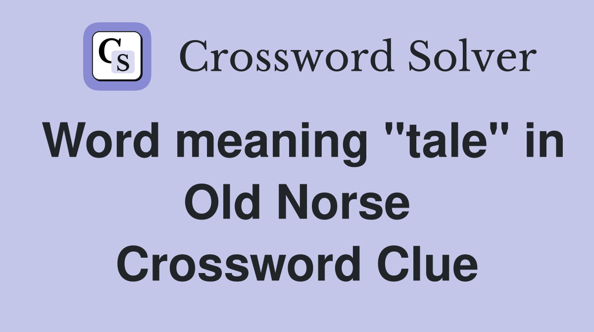 Word meaning "tale" in Old Norse Crossword Clue