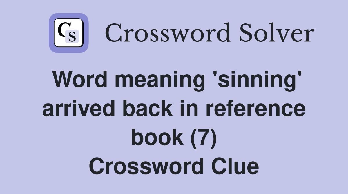 Word meaning 'sinning' arrived back in reference book (7) Crossword Clue