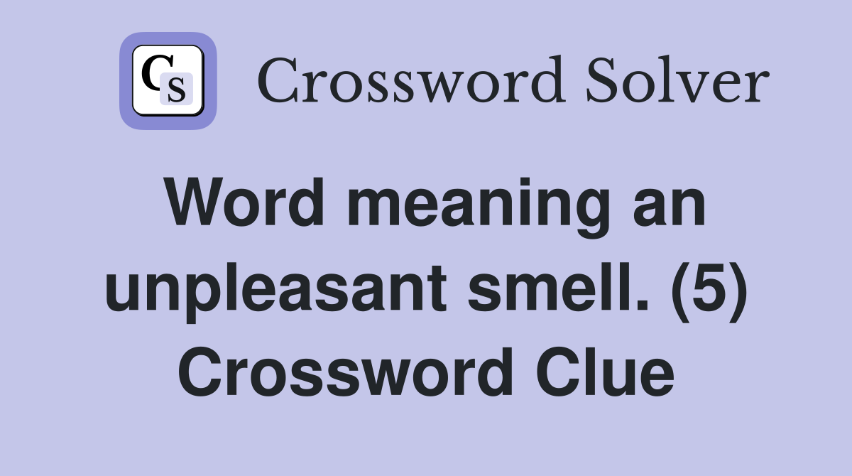 Word meaning an unpleasant smell. (5) Crossword Clue