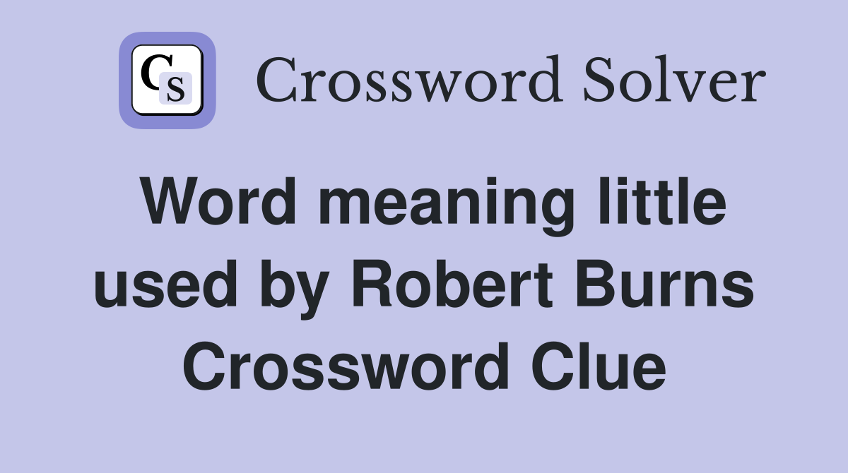 Word meaning little used by Robert Burns Crossword Clue
