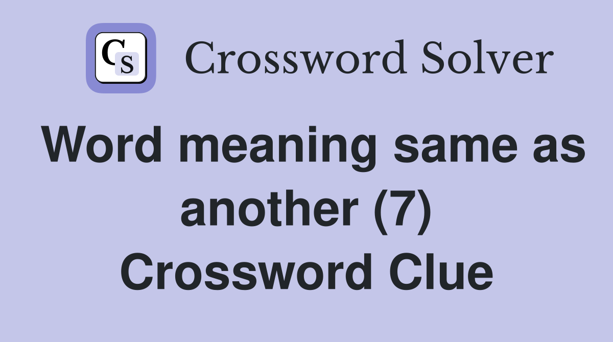 Word meaning same as another (7) Crossword Clue