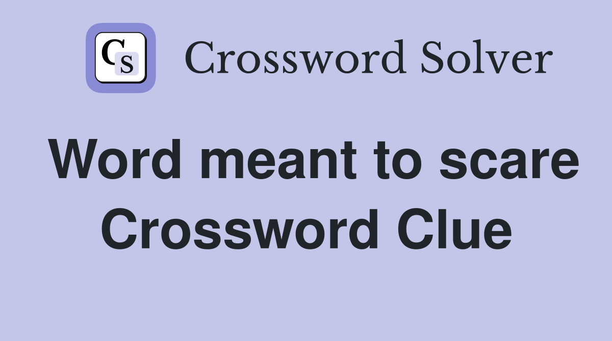 Word meant to scare Crossword Clue