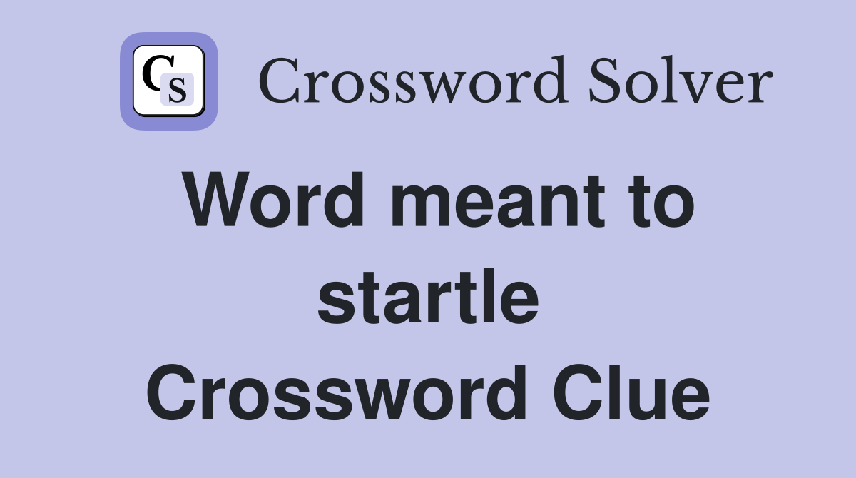 Word meant to startle Crossword Clue