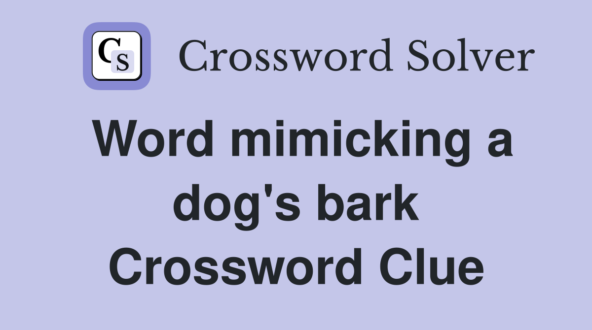 Word mimicking a dog's bark Crossword Clue